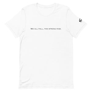 "We all fall, the strong rise." Crew Neck T-Shirt